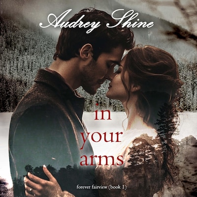 In Your Arms (Forever Fairview—Book 1) – omslag til lydbogen af Audrey Shine