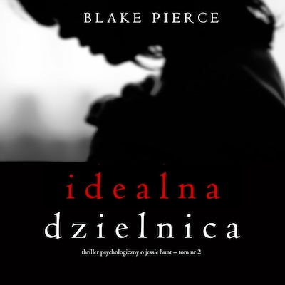 Idealna dzielnica (Thriller psychologiczny o Jessie Hunt – Tom 2)