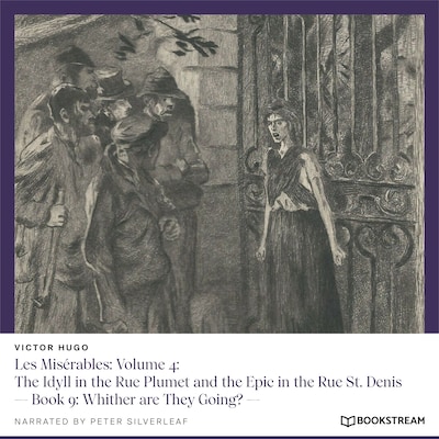 Les Misérables, Volume 4: The Idyll in the Rue Plumet and the Epic in the Rue St. Denis - Book 9: Whither Are They Going?
