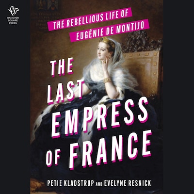 The Last Empress of France – omslag til lydbogen af Petie & Evelyne Kladstrup & Resnick, Evelyne Resnick