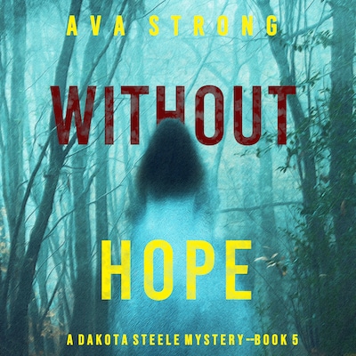 Without Hope (A Dakota Steele FBI Suspense Thriller—Book 5) – omslag til lydbogen af Ava Strong