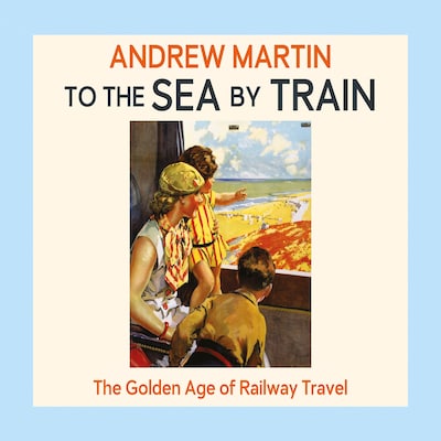 To the Sea by Train – omslag til lydbogen af Andrew Martin