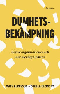 Dumhetsbekämpning : Bättre organisationer och mer mening i arbetet – omslag till ljudboken av Mats Alvesson,Stella Cizinsky