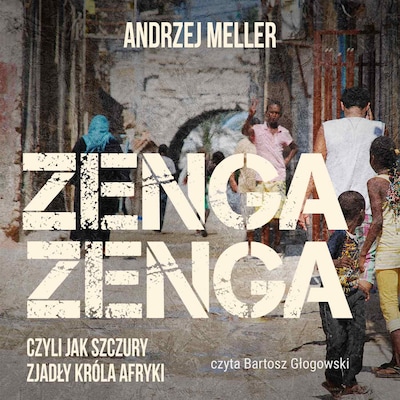 Zenga zenga, czyli jak szczury zjadły króla Afryki