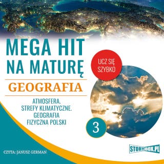 Mega hit na maturę. Geografia 3. Atmosfera. Strefy klimatyczne. Geografia fizyczna Polski – okładka audiobooka, autor Karolina Wolszczak, Anna Borowicz, Opracowanie: Adam Sochaczewski