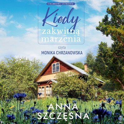Kiedy zakwitną marzenia – okładka audiobooka, autor Anna Szczęsna
