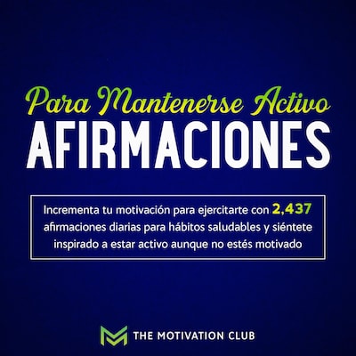 Afirmaciones para mantenerse activo Incrementa tu motivación para ejercitarte con 2,437 afirmaciones diarias para hábitos saludables y siéntete inspirado a estar activo aunque no estés motivado