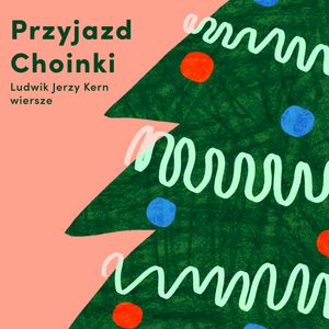 Przyjazd choinki – okładka audiobooka, autor Ludwik Jerzy Kern