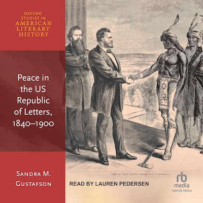 Peace in the US Republic of Letters, 1840-1900 – omslag til lydbogen af Sandra M. Gustafson
