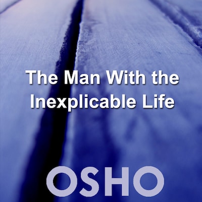 The Man With the Inexplicable Life – omslag til lydbogen af Osho