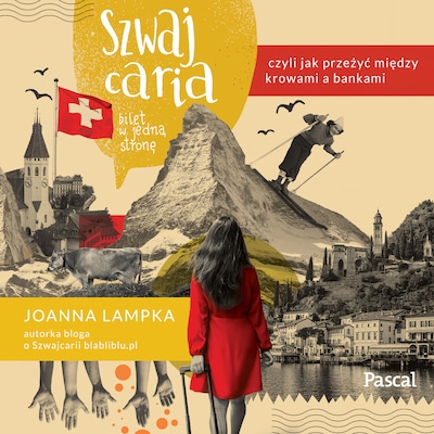 Szwajcaria, czyli jak przeżyć między krowami a bankami. Bilet w jedną stronę – okładka audiobooka, autor Joanna Lampka