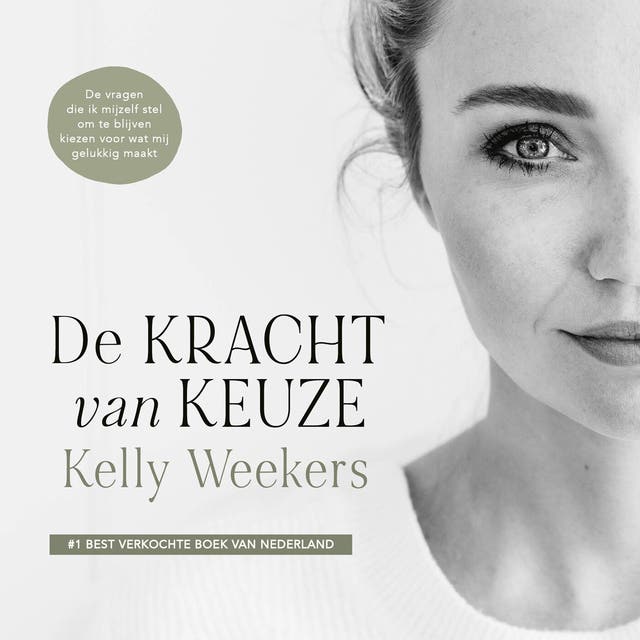 De kracht van keuze: De vragen die ik mijzelf stel om te blijven kiezen voor wat mij gelukkig maakt – omslag van het luisterboek van Kelly Weekers