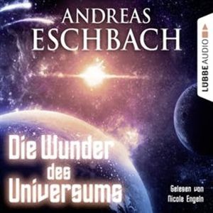 Die Wunder des Universums – okładka audiobooka, autor Andreas Eschbach