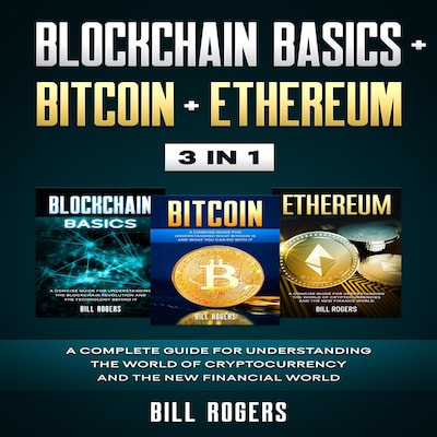 Blockchain Basics + Bitcoin + Ethereum: 3 In 1 – A Complete Guide for Understanding the World of Cryptocurrency and the New Financial World – okładka audiobooka, autor Bill Rogers
