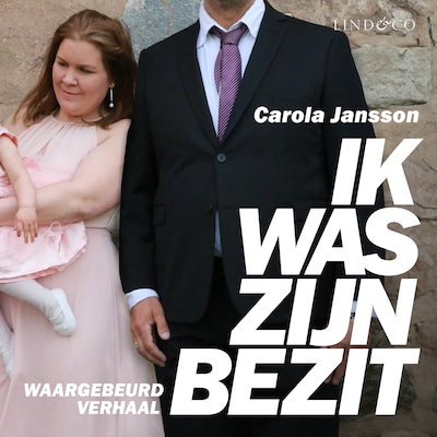Ik was zijn bezit - waargebeurd verhaal