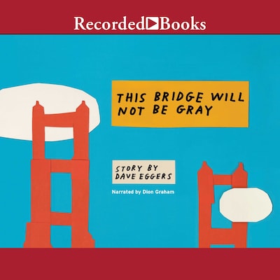 This Bridge Will Not Be Gray – omslag til lydbogen af Dave Eggers