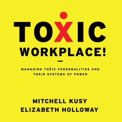 Toxic Workplace! – omslag til lydbogen af Elizabeth Holloway, Mitchell Kusy