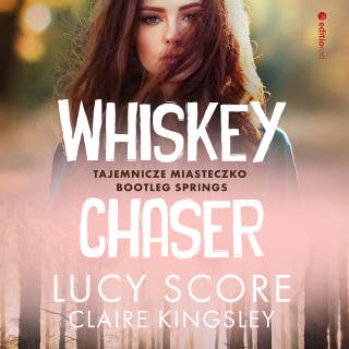Whiskey Chaser. Tajemnicze miasteczko Bootleg Springs – okładka audiobooka, autor Claire Kingsley, Lucy Score
