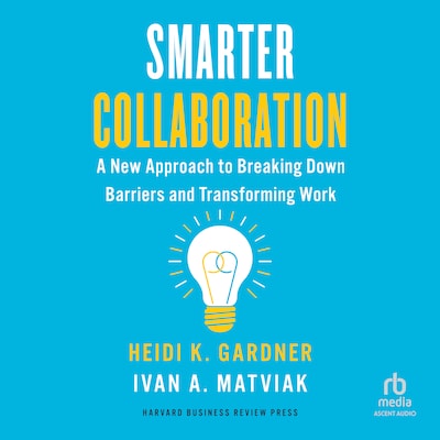 Smarter Collaboration – omslag til lydbogen af Heidi K. Gardner, Ivan A. Matviak