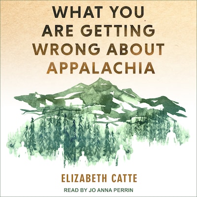 What You Are Getting Wrong About Appalachia – omslag til lydbogen af Elizabeth Catte