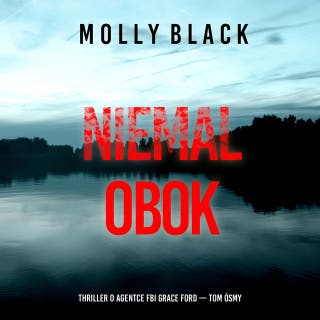 Niemal obok (Thriller o agentce FBI Grace Ford — Tom ósmy) – okładka audiobooka, autor Molly Black