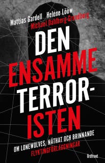 Den ensamme terroristen : Om lone wolves, näthat och brinnande flyktingförläggningar – omslag till ljudboken av Heléne Lööw,Mattias Gardell,Michael Dahlberg-Grundberg