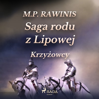 Saga rodu z Lipowej 17: Krzyżowcy – okładka audiobooka, autor Marian Piotr Rawinis