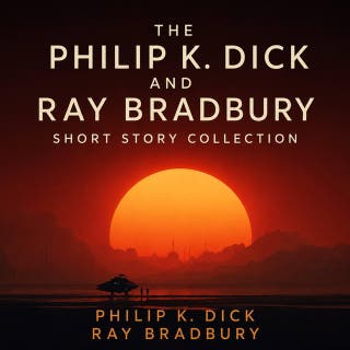 The Philip K. Dick and Ray Bradbury Short Story Collection: 30 Science Fiction Short Stories – omslag till ljudboken av Ray Bradbury, Philip K. Dick