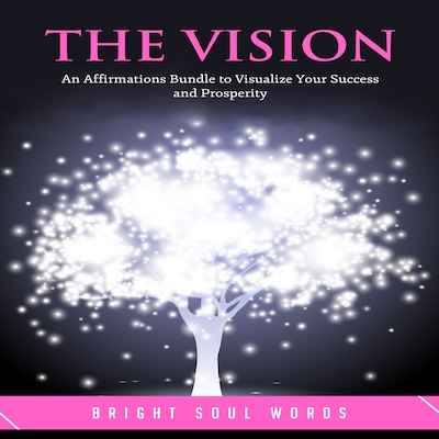 The Vision: An Affirmations Bundle to Visualize Your Success and Prosperity