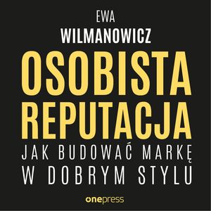 Osobista reputacja. Jak budować markę w dobrym stylu – okładka audiobooka, autor Ewa Wilmanowicz