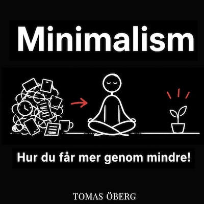 Minimalism - Hur du får mer genom mindre