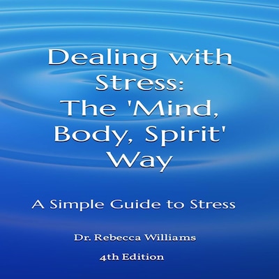 Dealing with Stress:  The 'Mind, Body, Spirit' Way – omslag til lydbogen af Dr. Rebecca Williams