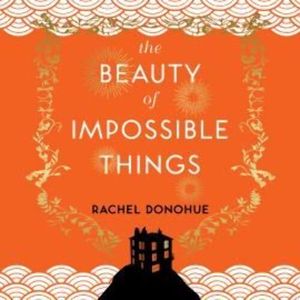 The Beauty of Impossible Things – okładka audiobooka, autor Rachel Donohue