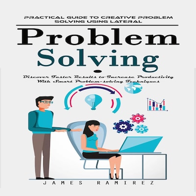 Problem Solving: Practical Guide to Creative Problem Solving Using Lateral (Discover Faster Results to Increase Productivity With Smart Problem-solving Techniques) – omslag til lydbogen af James Ramirez, Martin g