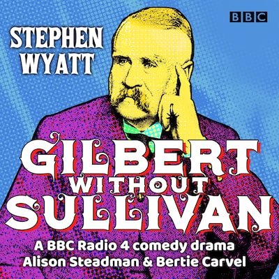 Gilbert without Sullivan – omslag til lydbogen af William Schwenck Gilbert, Stephen Wyatt
