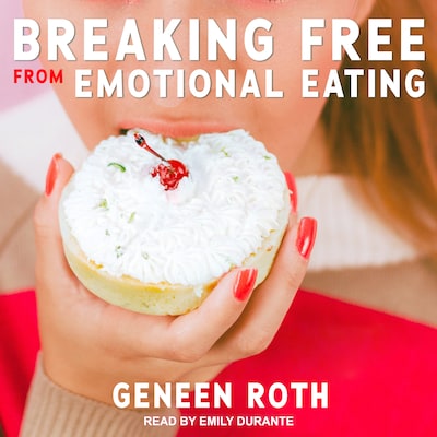 Breaking Free from Emotional Eating – omslag til lydbogen af Geneen Roth