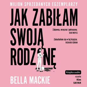 Jak zabiłam swoją rodzinę – okładka audiobooka, autor Bella Mackie