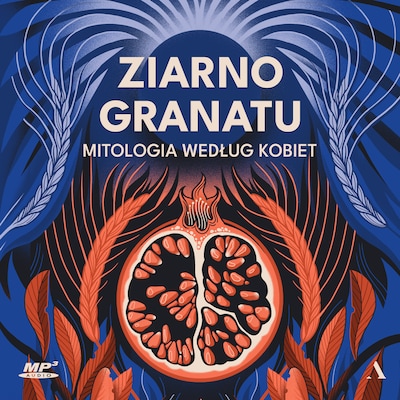 Ziarno granatu. Mitologia według kobiet – okładka audiobooka, autor Praca Zbiorowa