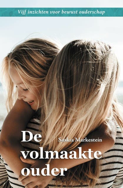 De volmaakte ouder: Vijf inzichten voor bewust ouderschap – omslag van het luisterboek van Saskia Markestein