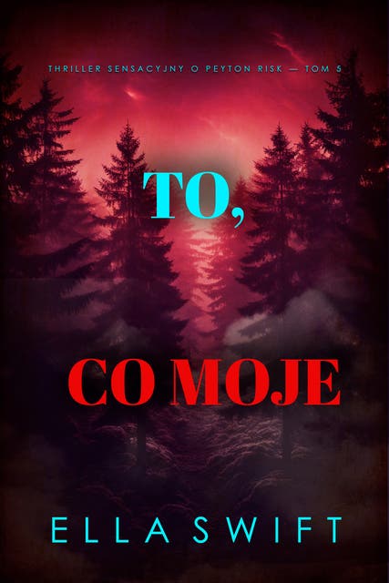 To, co moje (Thriller sensacyjny o Peyton Risk — Tom 5)