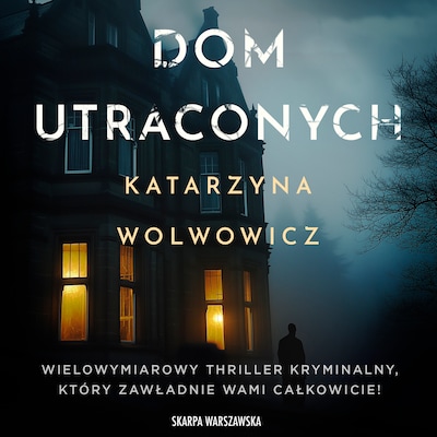 Dom utraconych – okładka audiobooka, autor Katarzyna Wolwowicz