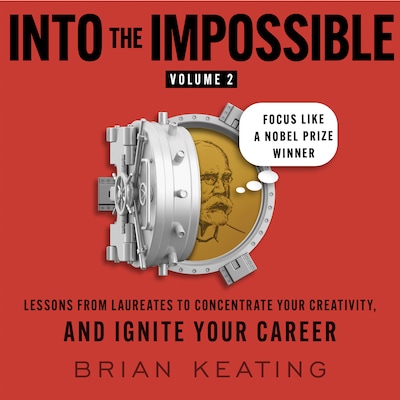 Into the Impossible Volume 2: Focus Like a Nobel Prize Winner – omslag til lydbogen af Brian Keating