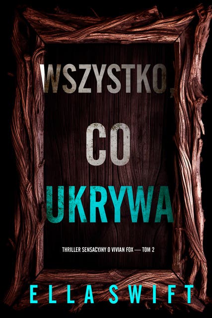 Wszystko, co ukrywa (Thriller sensacyjny o Vivian Fox — Tom 2)