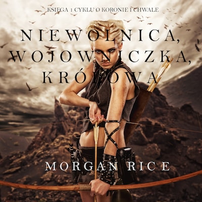 Niewolnica, Wojowniczka, Królowa (Księga 1 Cyklu o Koronie I Chwale) – okładka audiobooka, autor Morgan Rice
