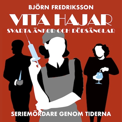 Seriemördare genom tiderna - Vita hajar, svarta änkor och dödsänglar: del 1