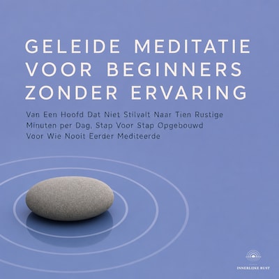 Geleide Meditatie Voor Beginners Zonder Ervaring – omslag van het luisterboek van Studio Innerlijke Rust
