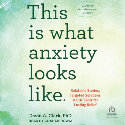 This Is What Anxiety Looks Like – omslag til lydbogen af David A. Clark, PhD