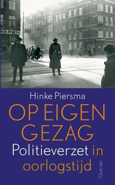Op eigen gezag: Politieverzet in oorlogstijd