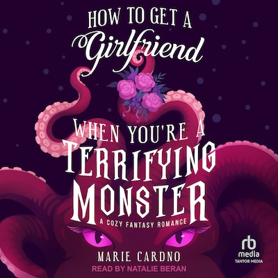 How to Get a Girlfriend When You're a Terrifying Monster – omslag til lydbogen af Marie Cardno
