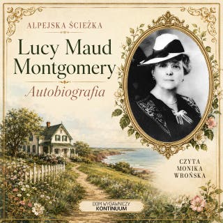 Alpejska ścieżka. Autobiografia Lucy Maud Montgomery – okładka audiobooka, autor Lucy Maud Montgomery